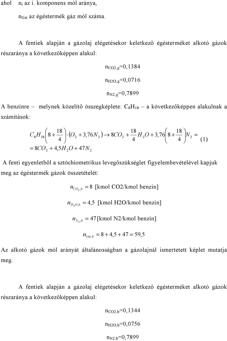 következőképpe alakulak a száítások: 8 C8H8 4 8CO + 4,5H 8 + ( O + 3,76N ) 8CO + H O + 3,76 8 + N () O + 47N 8 4 8 4 A feti eyeletből a sztöchioetrikus leveőszüksélet fiyelebevételével kapjuk e az