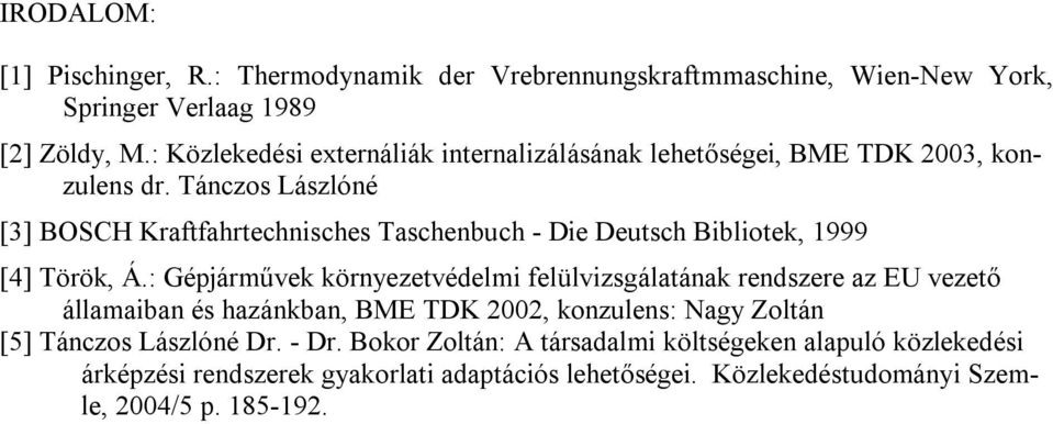 Táczos Lászlóé [3] BOSCH Kraftfahrtechisches Taschebuch - Die Deutsch Bibliotek, 999 [4] Török, Á.
