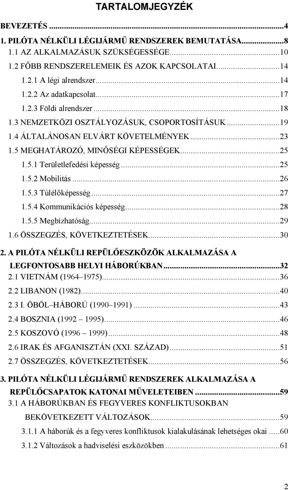 ..25 1.5.2 Mobilitás...26 1.5.3 Túlélőképesség...27 1.5.4 Kommunikációs képesség...28 1.5.5 Megbízhatóság...29 1.6 ÖSSZEGZÉS, KÖVETKEZTETÉSEK...30 2.