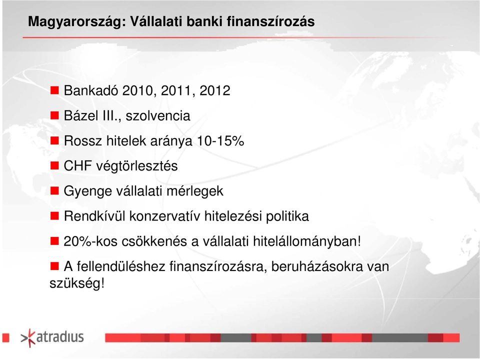 mérlegek Rendkívül konzervatív hitelezési politika 20%-kos csökkenés a