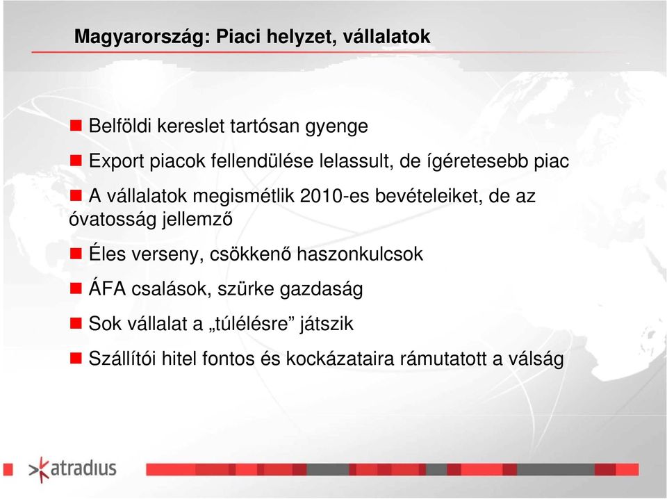 de az óvatosság jellemző Éles verseny, csökkenő haszonkulcsok ÁFA csalások, szürke