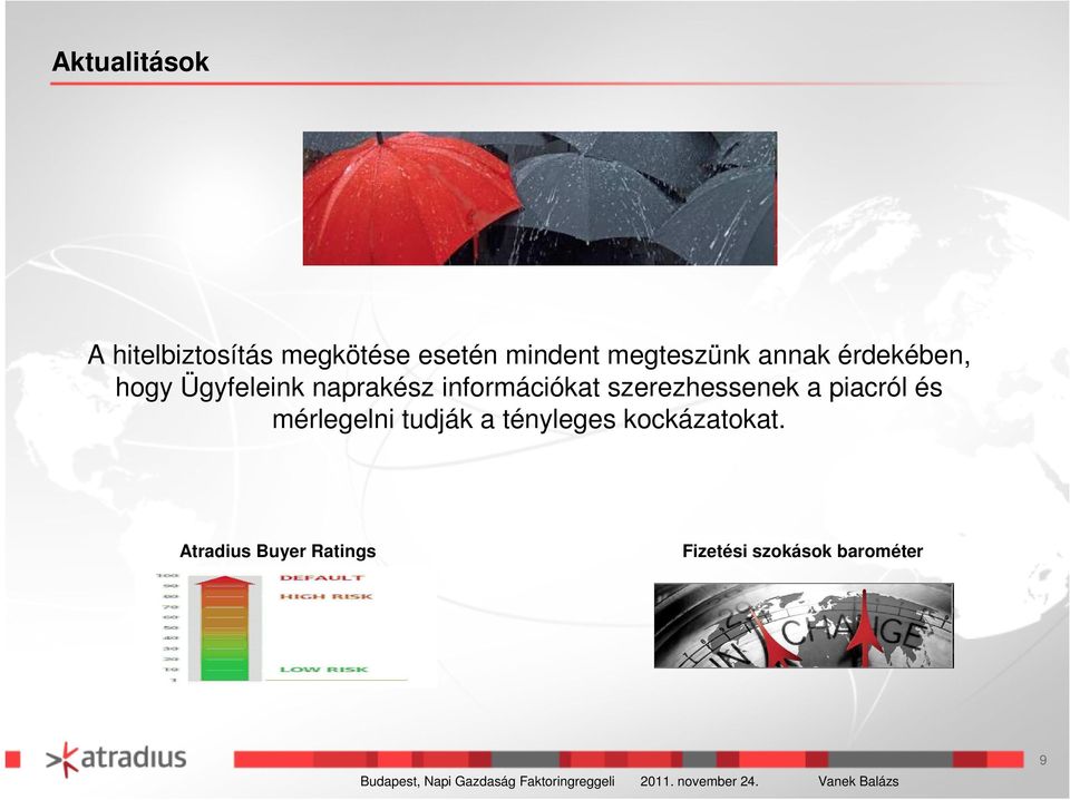 információkat szerezhessenek a piacról és mérlegelni tudják a