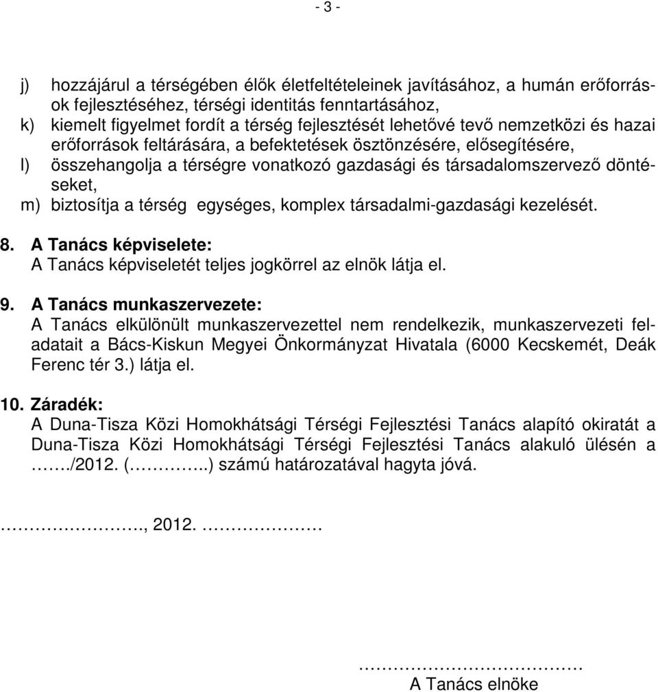 egységes, komplex társadalmi-gazdasági kezelését. 8. A Tanács képviselete: A Tanács képviseletét teljes jogkörrel az elnök látja el. 9.