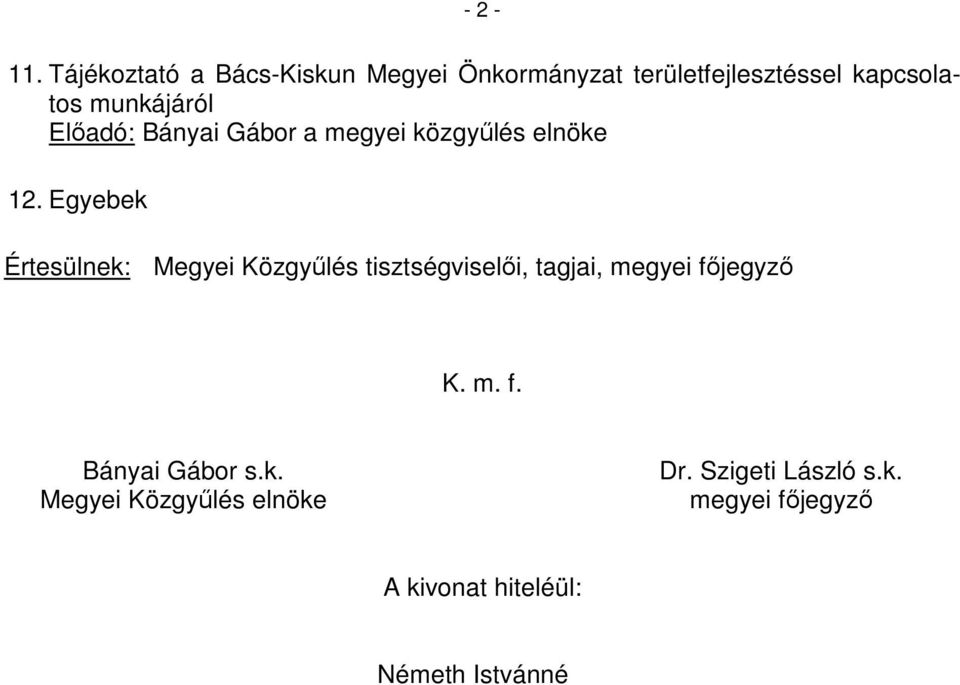 munkájáról Előadó: Bányai Gábor a megyei közgyűlés elnöke 12.