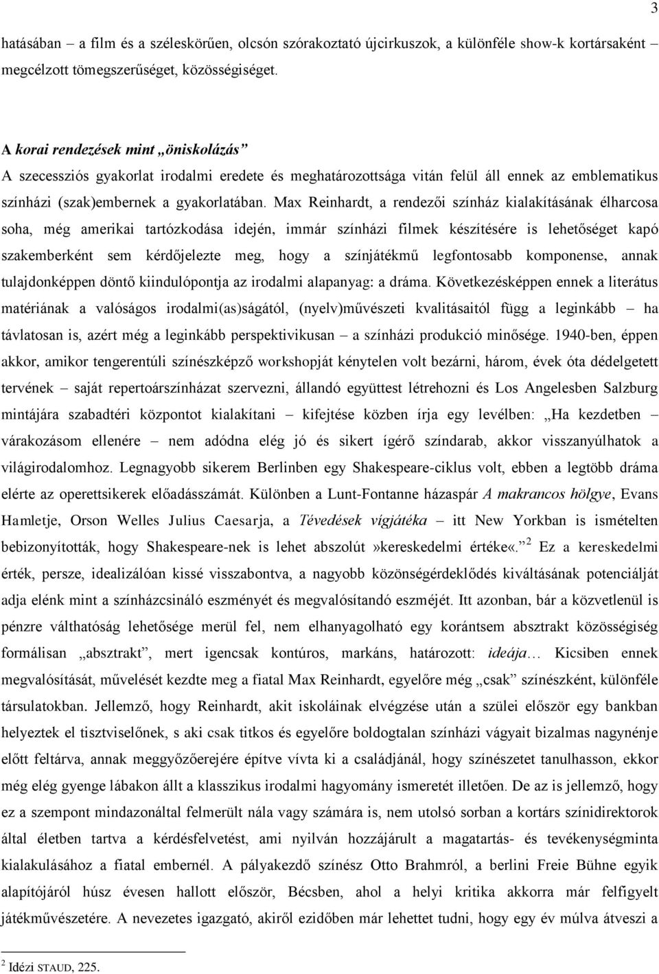 Max Reinhardt, a rendezői színház kialakításának élharcosa soha, még amerikai tartózkodása idején, immár színházi filmek készítésére is lehetőséget kapó szakemberként sem kérdőjelezte meg, hogy a