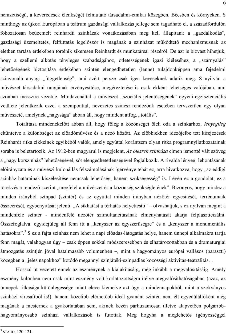 gazdasági üzemeltetés, felfuttatás legelőször is magának a színházat működtető mechanizmusnak az életben tartása érdekében történik sikeresen Reinhardt és munkatársai részéről.