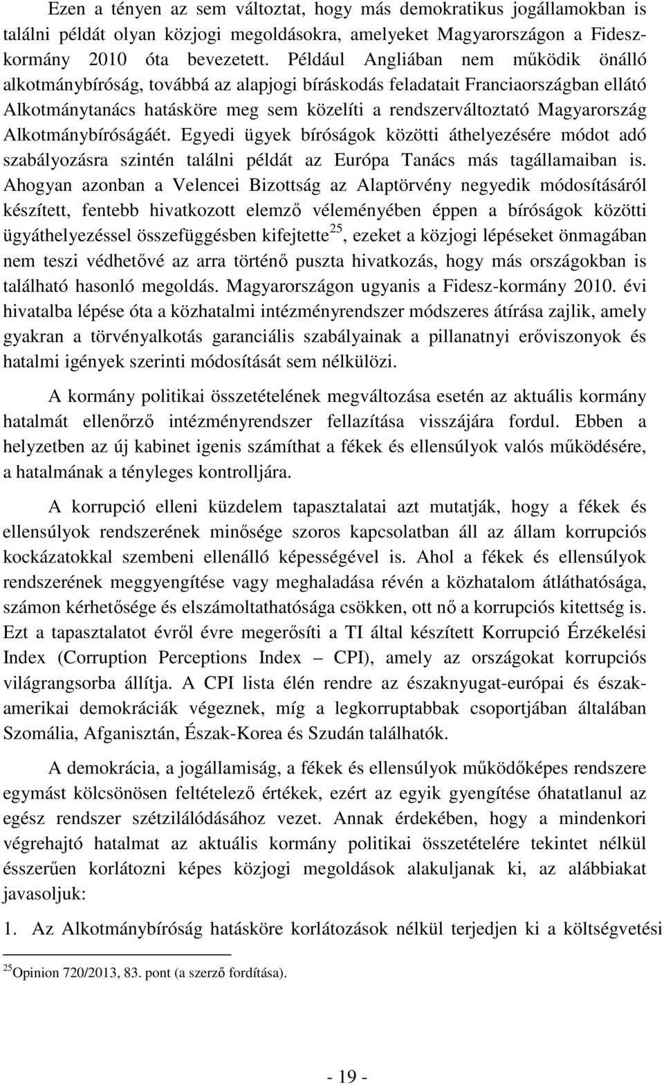 Alkotmánybíróságáét. Egyedi ügyek bíróságok közötti áthelyezésére módot adó szabályozásra szintén találni példát az Európa Tanács más tagállamaiban is.