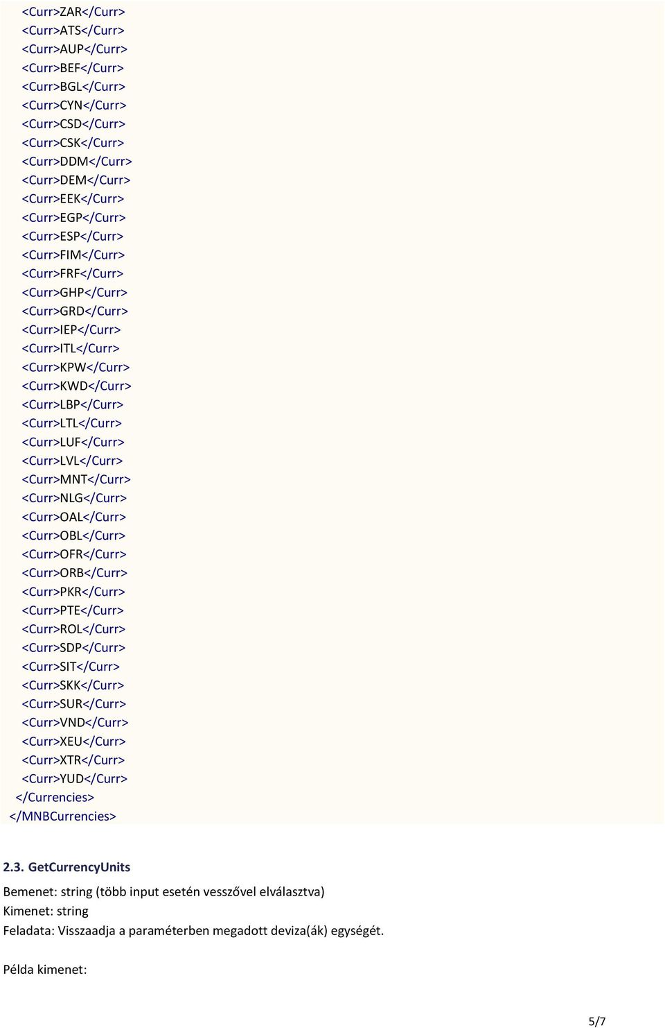 <Curr>LTL</Curr> <Curr>LUF</Curr> <Curr>LVL</Curr> <Curr>MNT</Curr> <Curr>NLG</Curr> <Curr>OAL</Curr> <Curr>OBL</Curr> <Curr>OFR</Curr> <Curr>ORB</Curr> <Curr>PKR</Curr> <Curr>PTE</Curr>