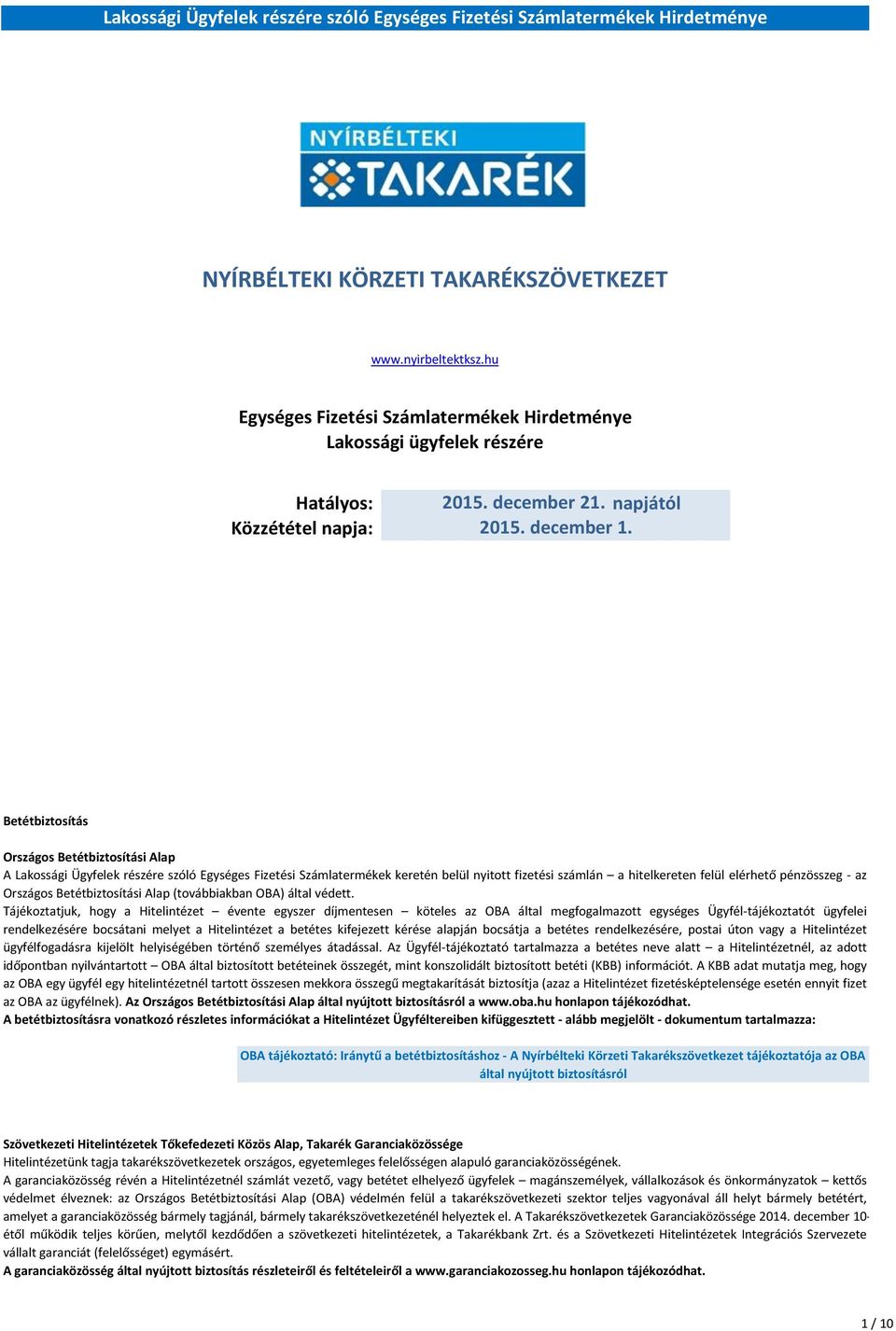 pénzösszeg - az Országos Betétbiztosítási Alap (továbbiakban OBA) által védett.