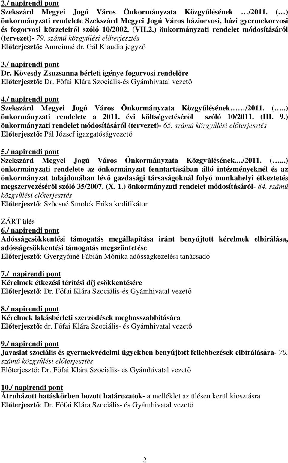 Fıfai Klára Szociális-és Gyámhivatal vezetı 4./ napirendi pont Szekszárd Megyei Jogú Város Önkormányzata Közgyőlésének /2011. (..) önkormányzati rendelete a 2011. évi költségvetésérıl szóló 10/2011.