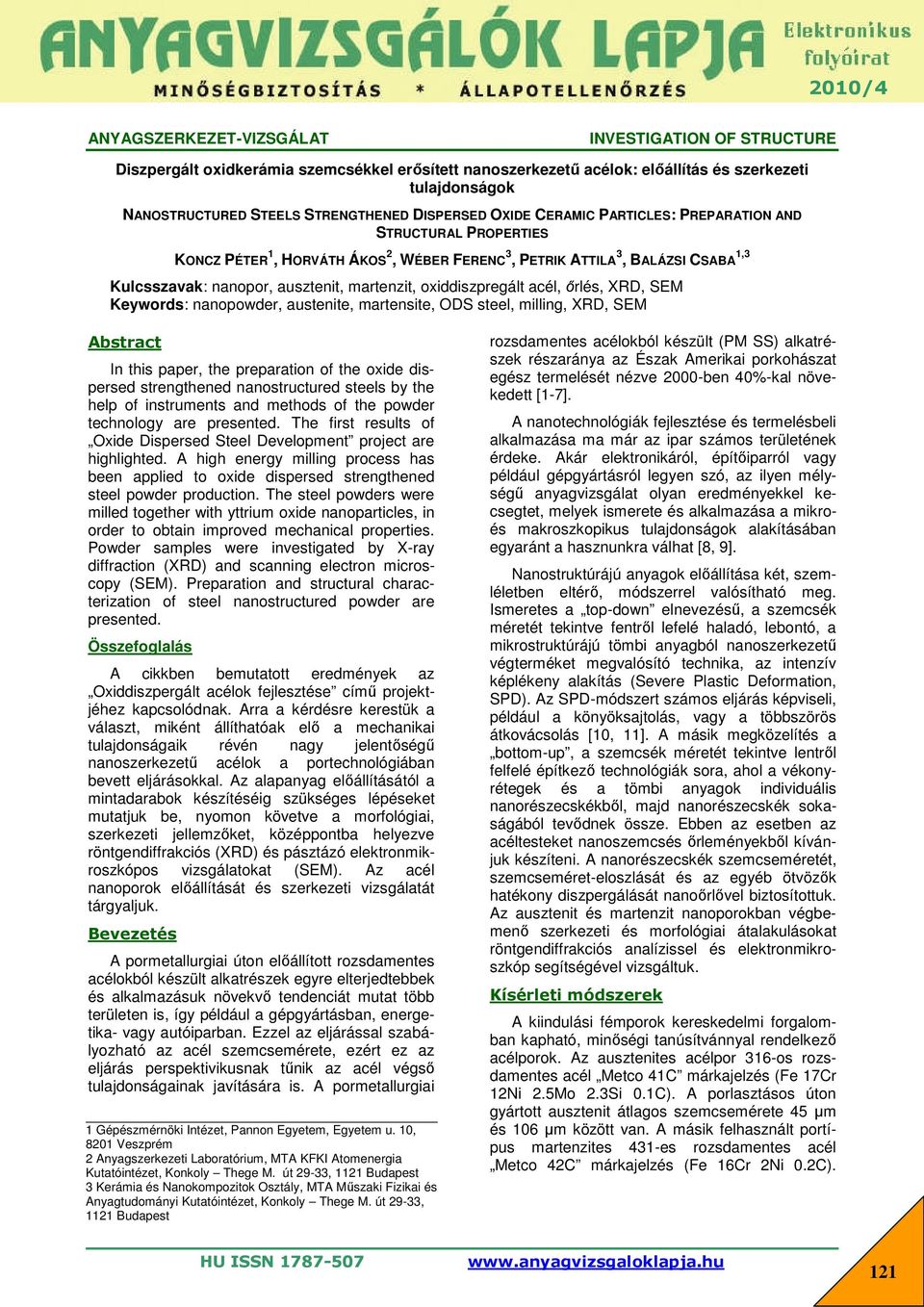 ausztenit, martenzit, oxiddiszpregált acél, őrlés, XRD, SEM Keywords: nano, austenite, martensite, ODS steel, milling, XRD, SEM Abstract In this paper, the preparation of the oxide dispersed