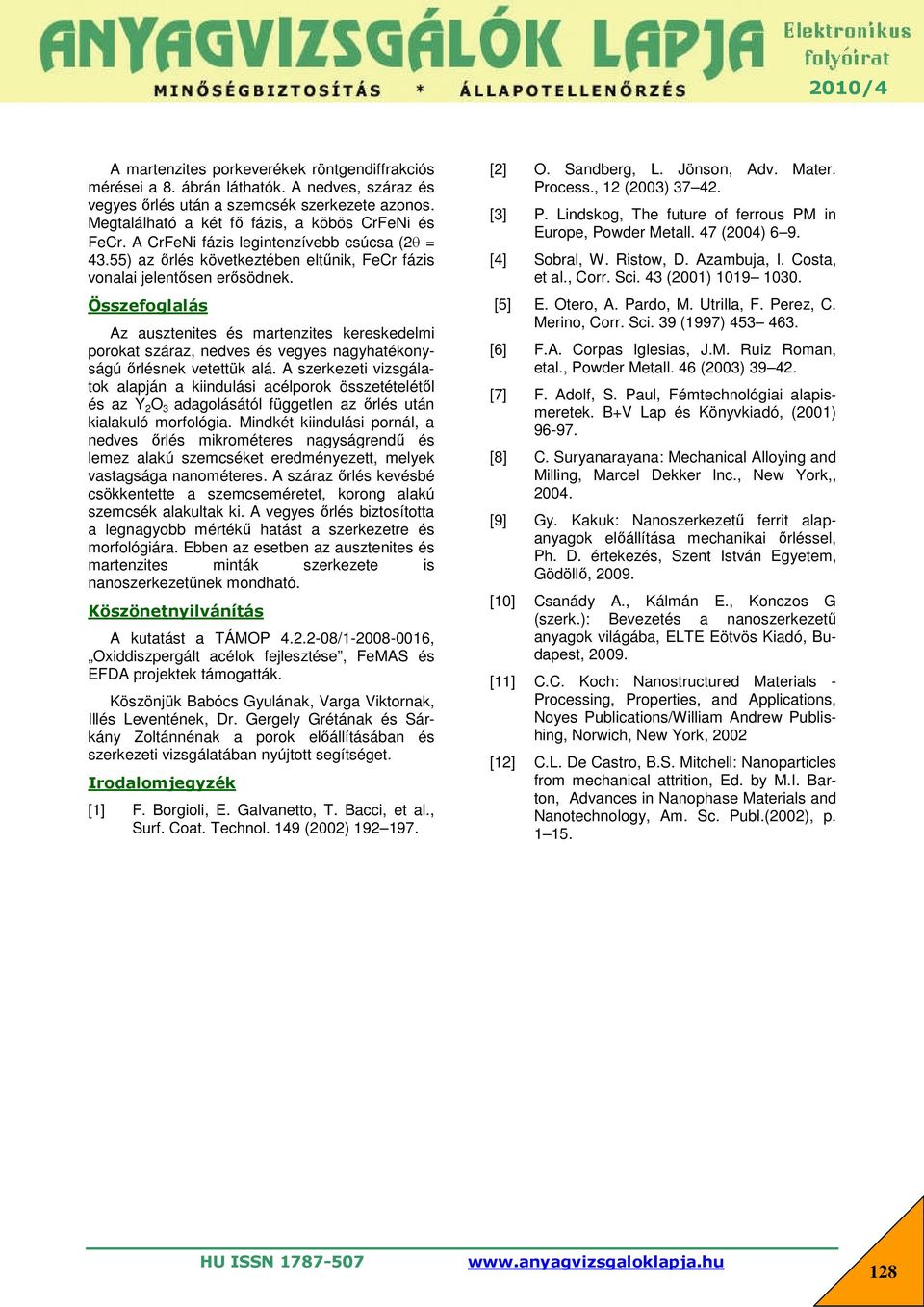 Jönson, Adv. Mater. Process., 12 (2003) 37 42. [3] P. Lindskog, The future of ferrous PM in Europe, Powder Metall. 47 (2004) 6 9. [4] Sobral, W. Ristow, D. Azambuja, I. Costa, et al., Corr. Sci.