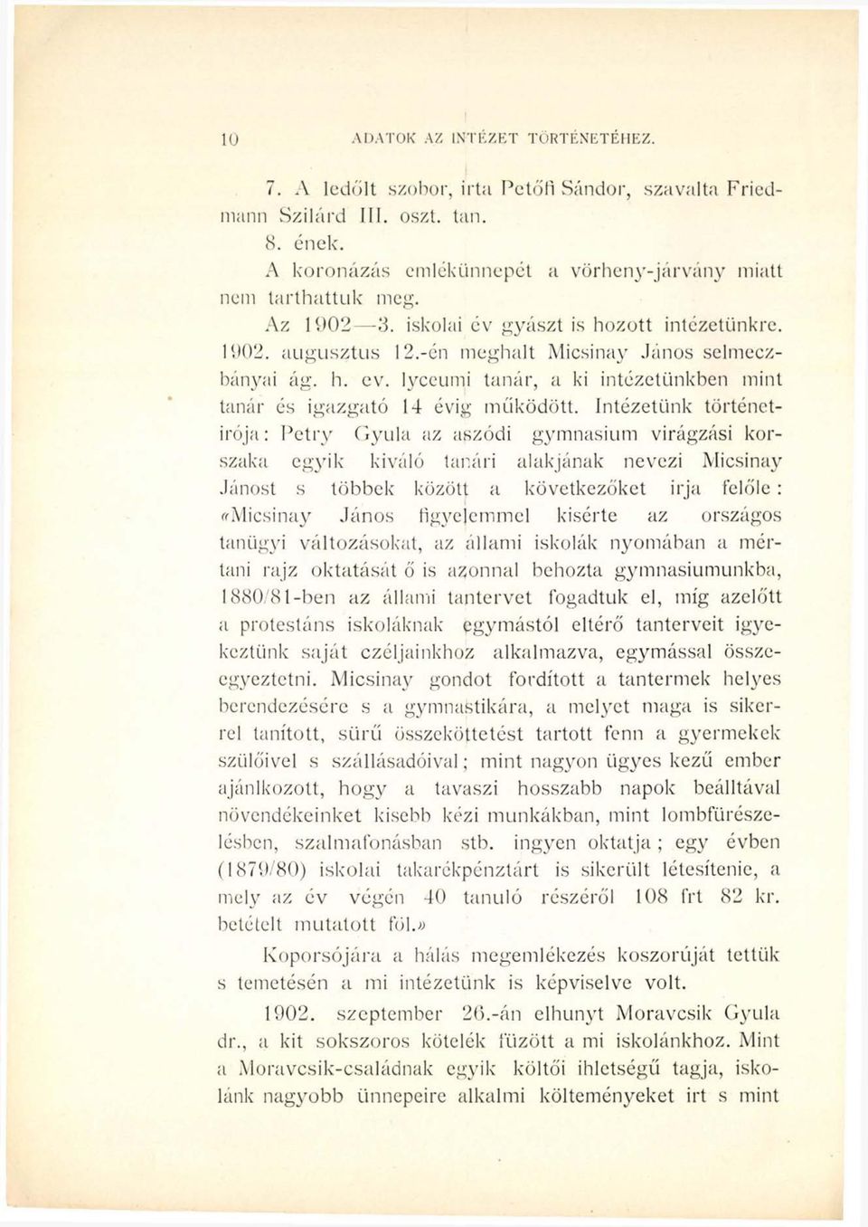 Intézetünk történetírója : Petry Gyula az aszódi gymnasium virágzási korszaka egyik kiváló tanári alakjának nevezi Micsinay Jánost s többek között a következőket Írja felőle: «Micsinay János