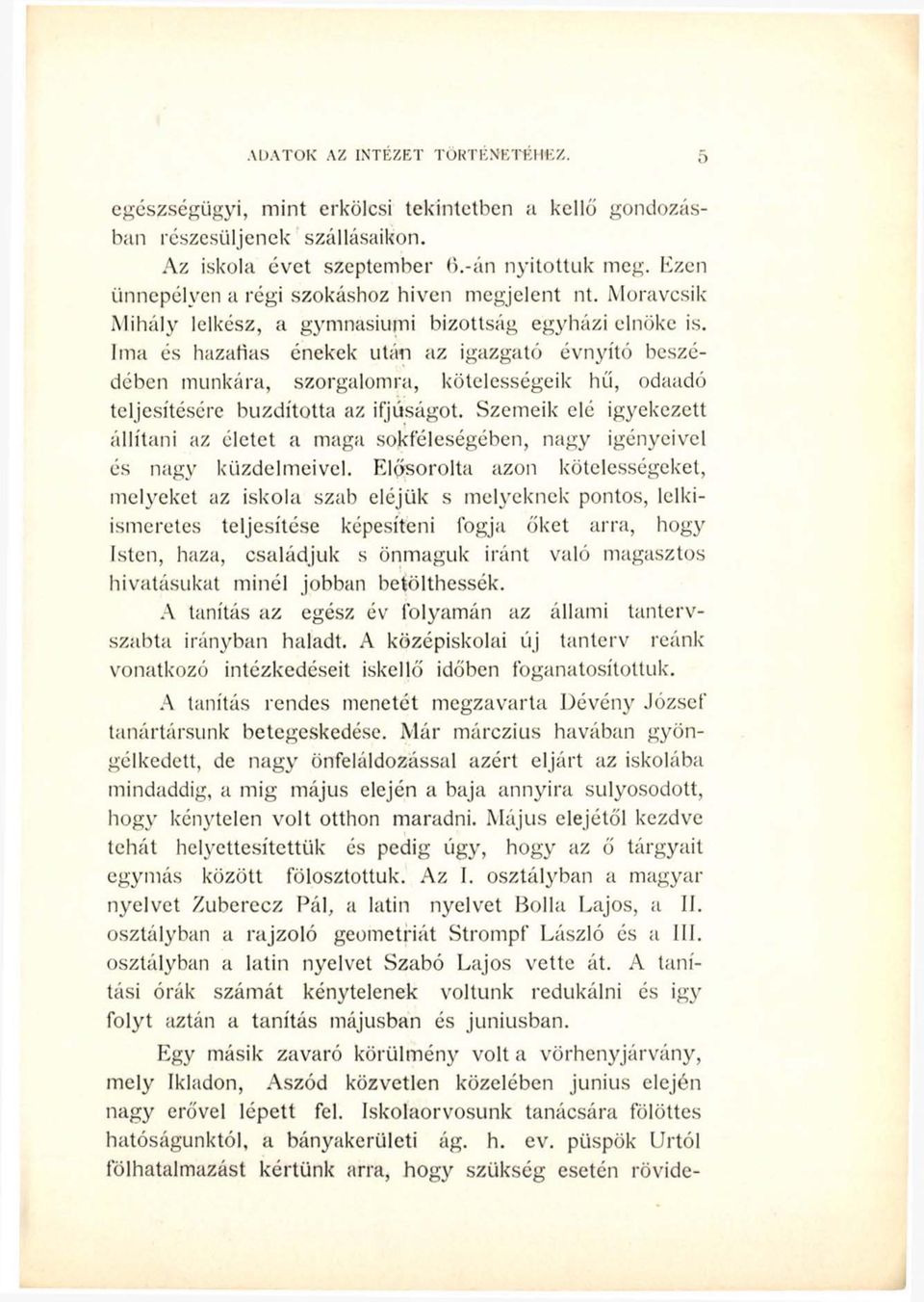 Ima és hazafias énekek után az igazgató évnyitó beszédében munkára, szorgalomra, kötelességeik hű, odaadó teljesítésére buzdította az ifjúságot.