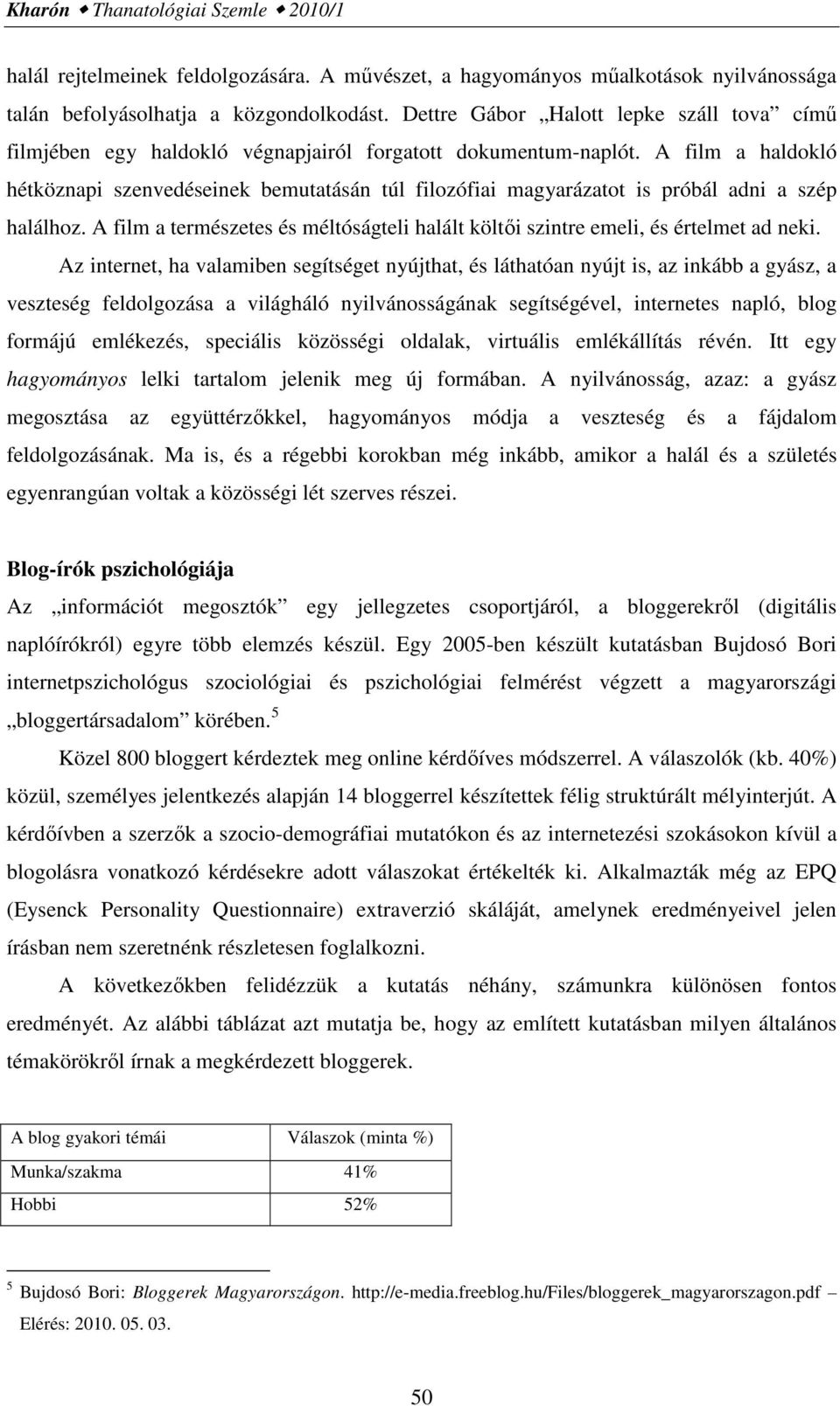 A film a haldokló hétköznapi szenvedéseinek bemutatásán túl filozófiai magyarázatot is próbál adni a szép halálhoz.