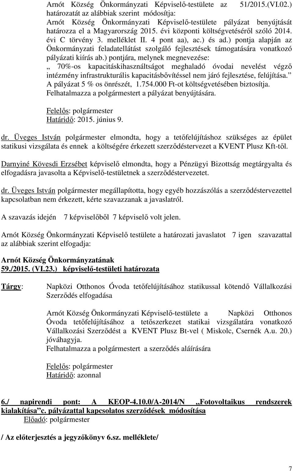 évi C törvény 3. melléklet II. 4 pont aa), ac.) és ad.) pontja alapján az Önkormányzati feladatellátást szolgáló fejlesztések támogatására vonatkozó pályázati kiírás ab.