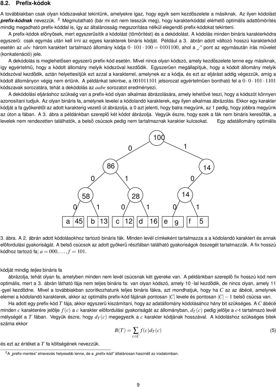 tekinteni. A prefix-kódok előnyösek, mert egyszerűsítik a kódolást (tömörítést) és a dekódolást.