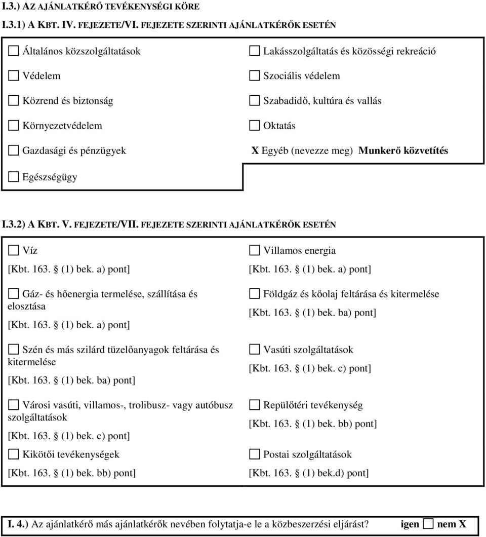 Szabadidő, kultúra és vallás Oktatás Egyéb (nevezze meg) Munkerő közvetítés Egészségügy I.3.2) A KBT. V. FEJEZETE/VII. FEJEZETE SZERINTI AJÁNLATKÉRŐK ESETÉN Víz [Kbt. 163. (1) bek.