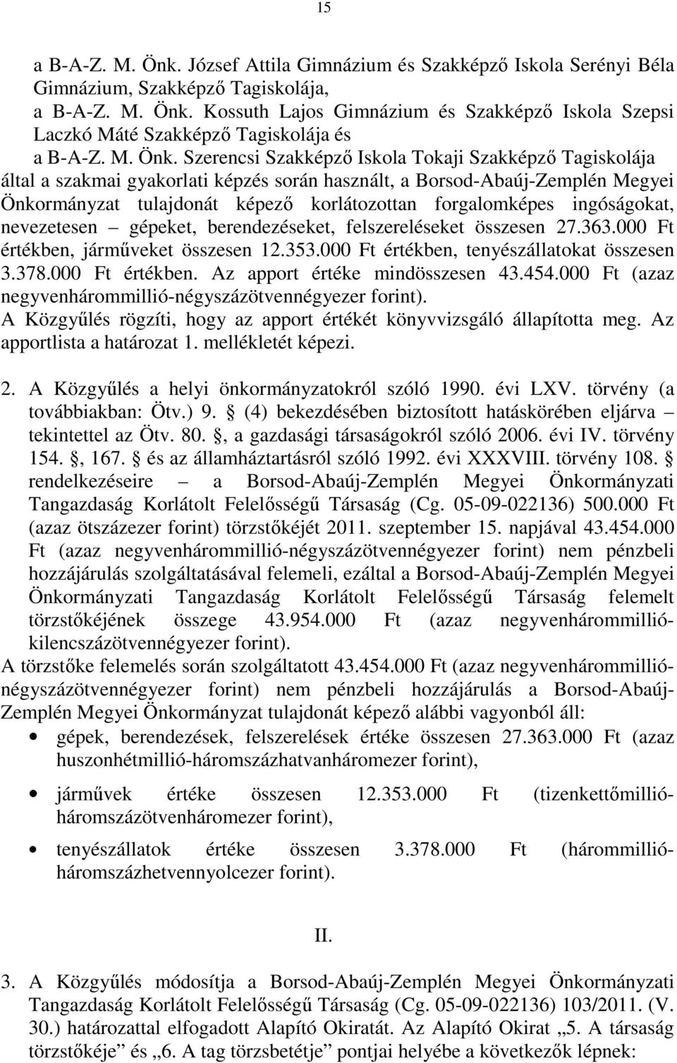 Szerencsi Szakképző Iskola Tokaji Szakképző Tagiskolája által a szakmai gyakorlati képzés során használt, a Borsod-Abaúj-Zemplén Megyei Önkormányzat tulajdonát képező korlátozottan forgalomképes