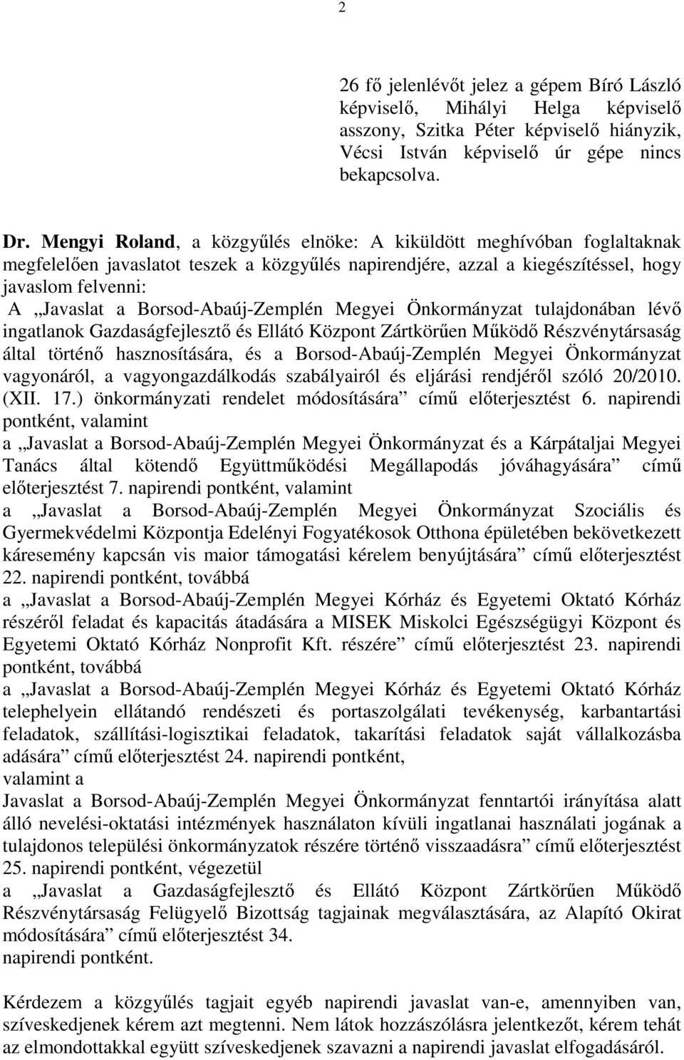 Borsod-Abaúj-Zemplén Megyei Önkormányzat tulajdonában lévő ingatlanok Gazdaságfejlesztő és Ellátó Központ Zártkörűen Működő Részvénytársaság által történő hasznosítására, és a Borsod-Abaúj-Zemplén