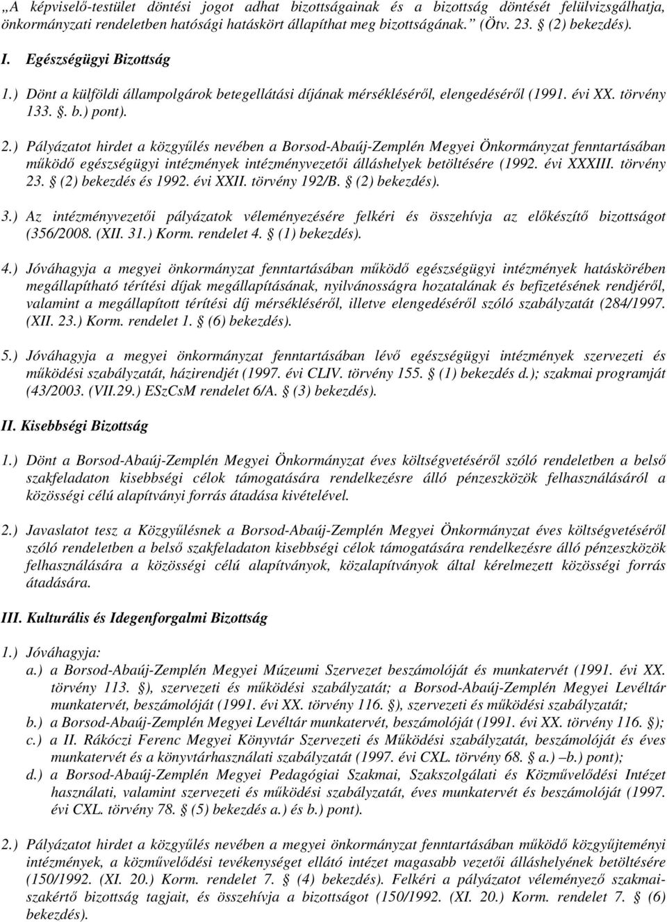 ) Pályázatot hirdet a közgyűlés nevében a Borsod-Abaúj-Zemplén Megyei Önkormányzat fenntartásában működő egészségügyi intézmények intézményvezetői álláshelyek betöltésére (1992. évi XXXIII.