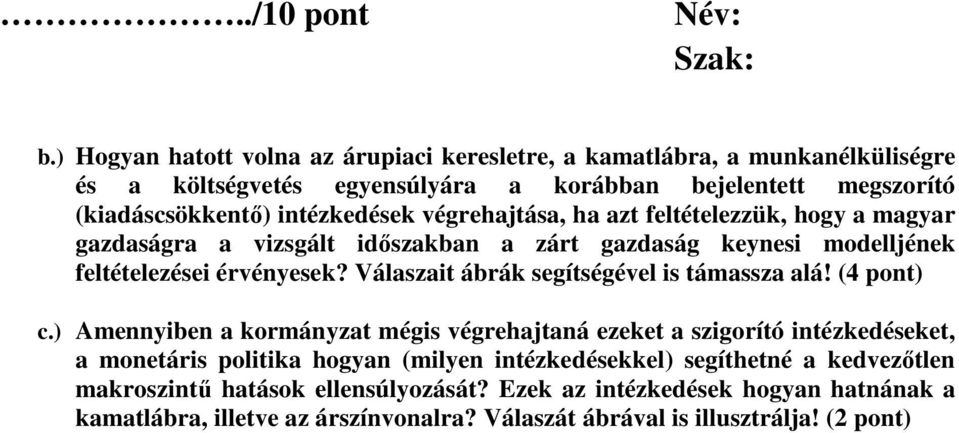 végrehajtása, ha azt feltételezzük, hogy a magyar gazdaságra a vizsgált időszakban a zárt gazdaság keynesi modelljének feltételezései érvényesek?