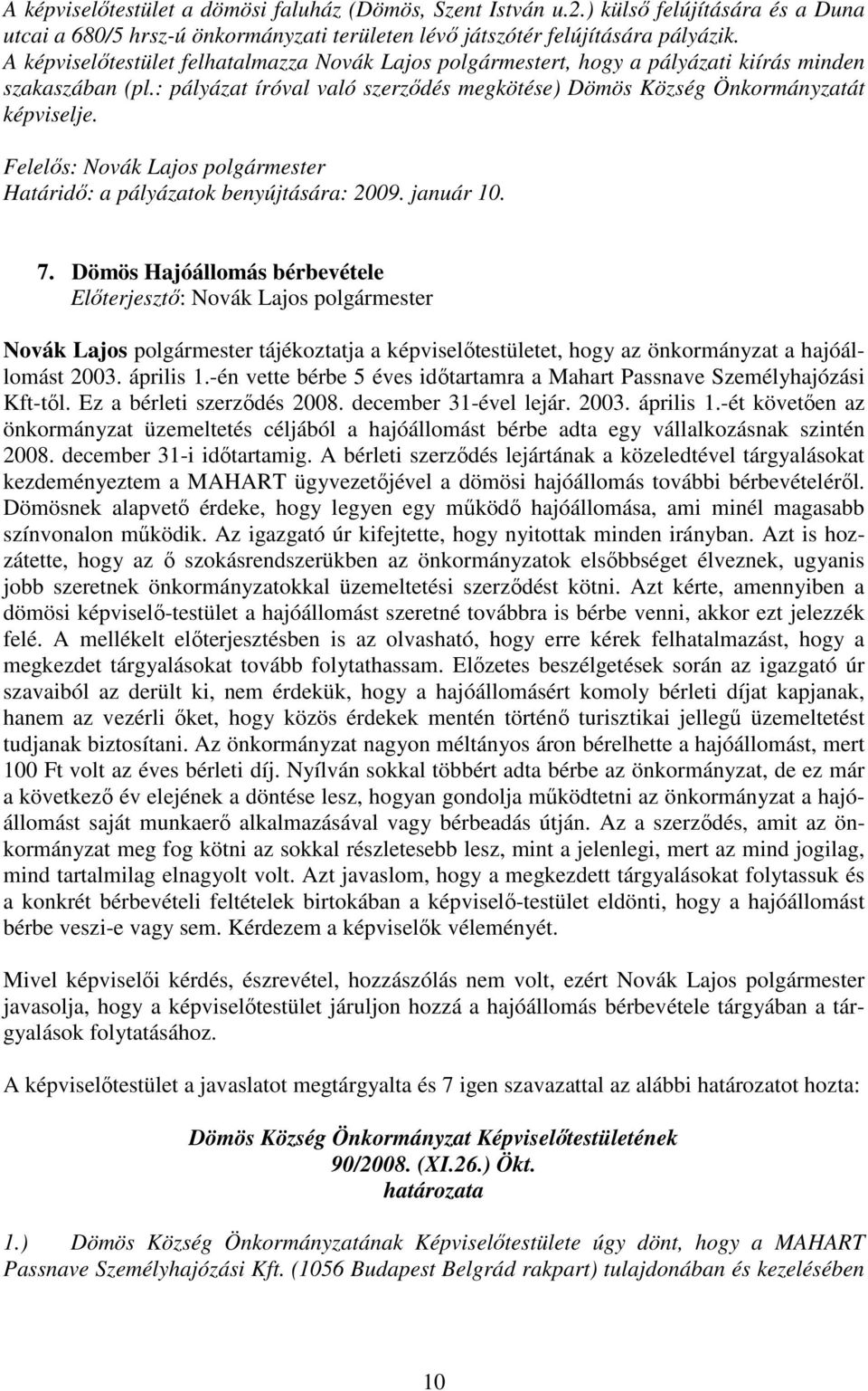 Felelıs: Novák Lajos polgármester Határidı: a pályázatok benyújtására: 2009. január 10. 7.