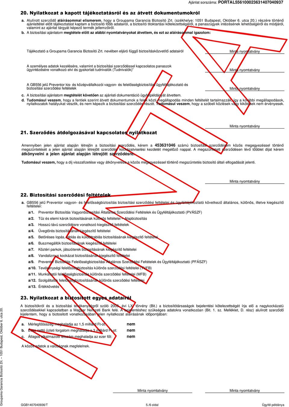 ) részére történő ajánlattétel előtt tájékoztatást kaptam a biztosító főbb adatairól, a biztosító titoktartási kötelezettségéről, a panaszügyek intézésének lehetőségéről és módjáról, valamint az