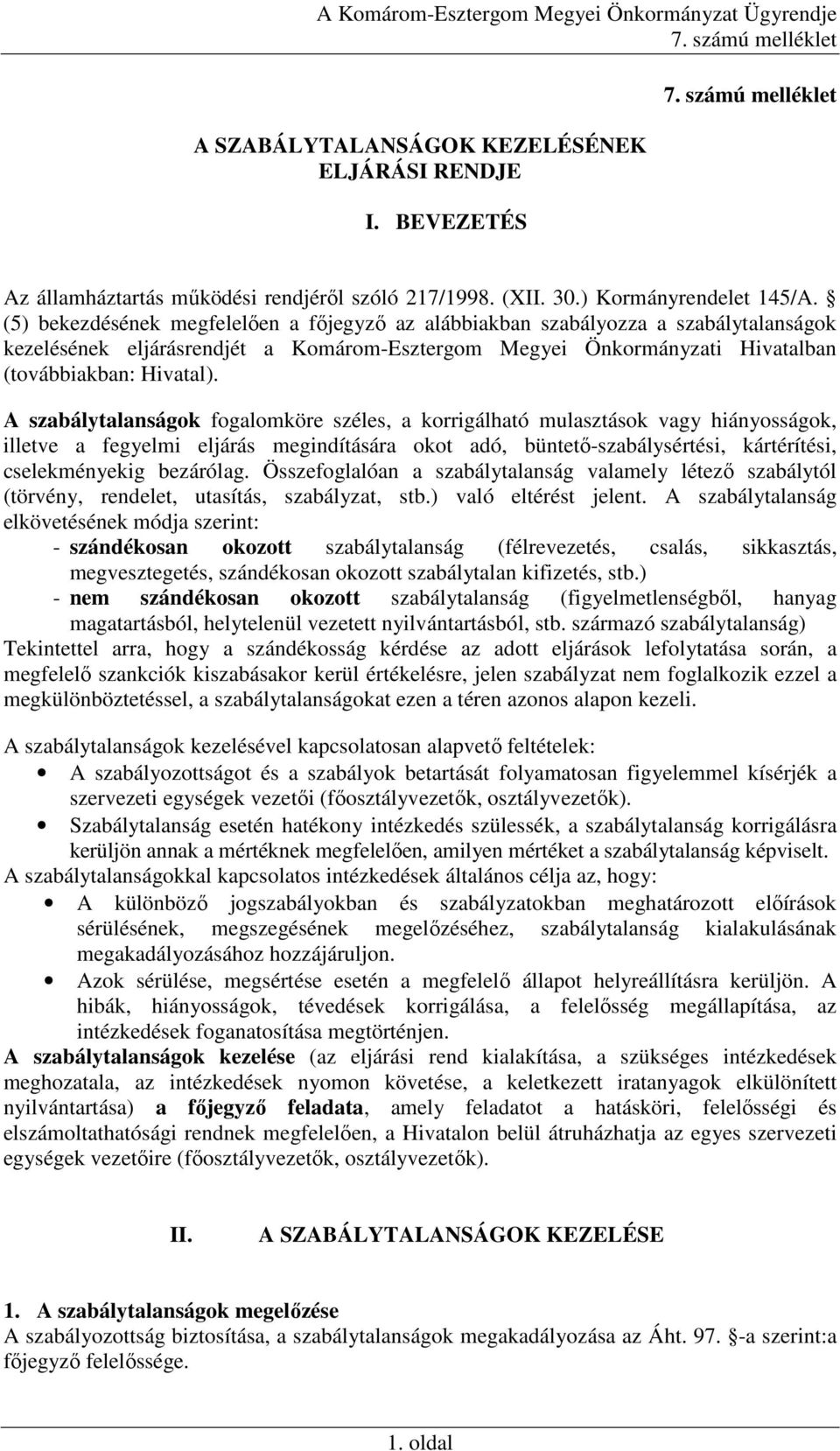 A szabálytalanságok fogalomköre széles, a korrigálható mulasztások vagy hiányosságok, illetve a fegyelmi eljárás megindítására okot adó, büntetı-szabálysértési, kártérítési, cselekményekig bezárólag.