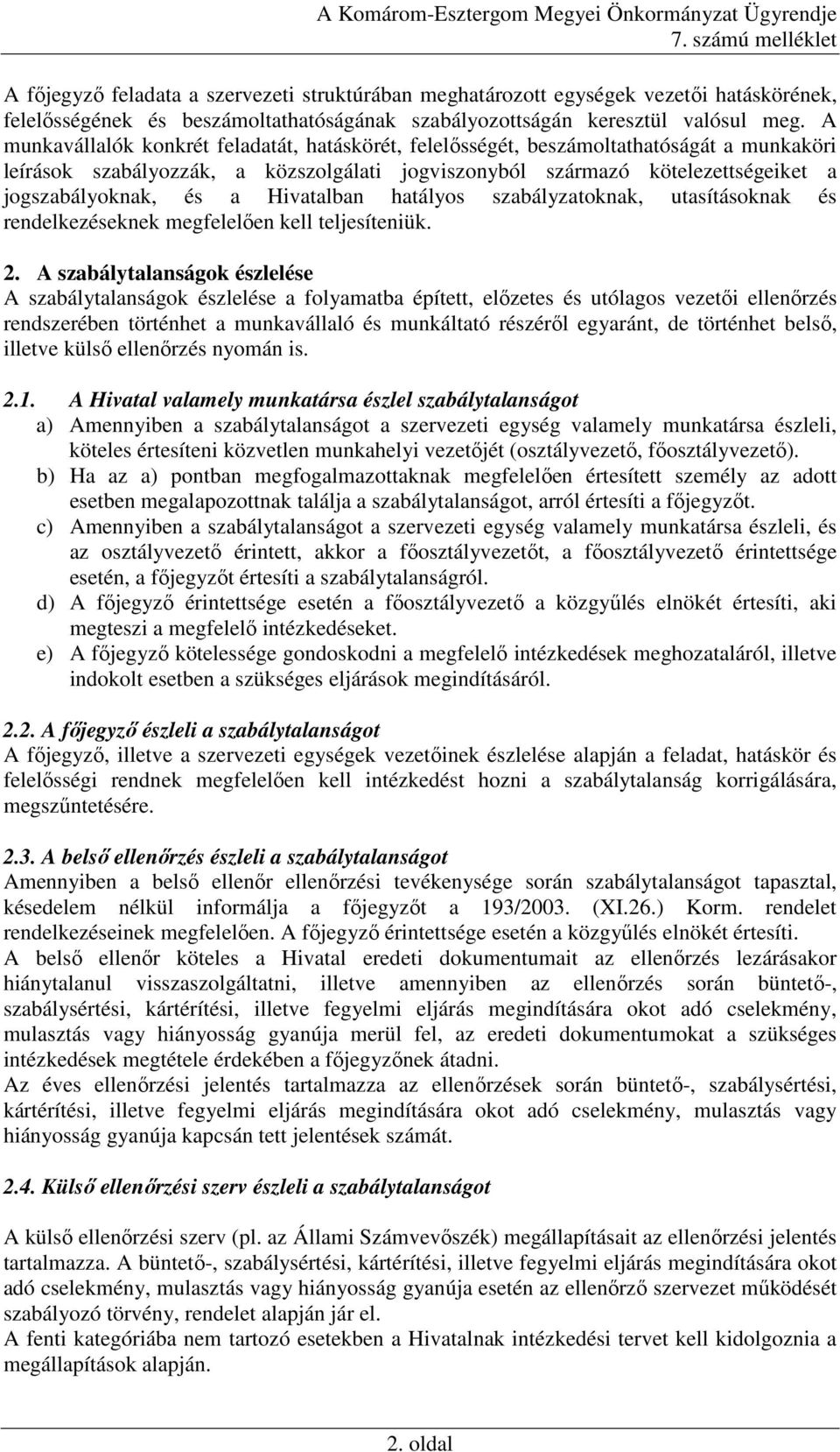 Hivatalban hatályos szabályzatoknak, utasításoknak és rendelkezéseknek megfelelıen kell teljesíteniük. 2.