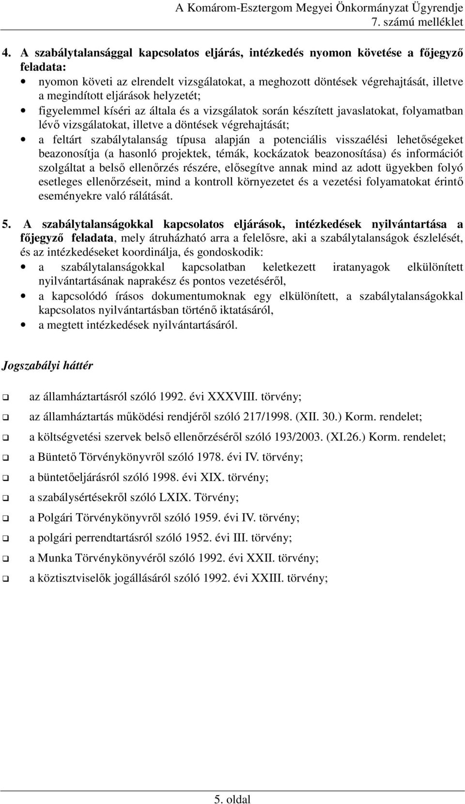 alapján a potenciális visszaélési lehetıségeket beazonosítja (a hasonló projektek, témák, kockázatok beazonosítása) és információt szolgáltat a belsı ellenırzés részére, elısegítve annak mind az