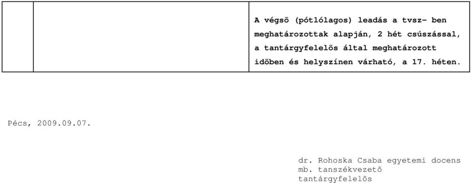 meghatározott idõben és helyszínen várható, a 17. héten.