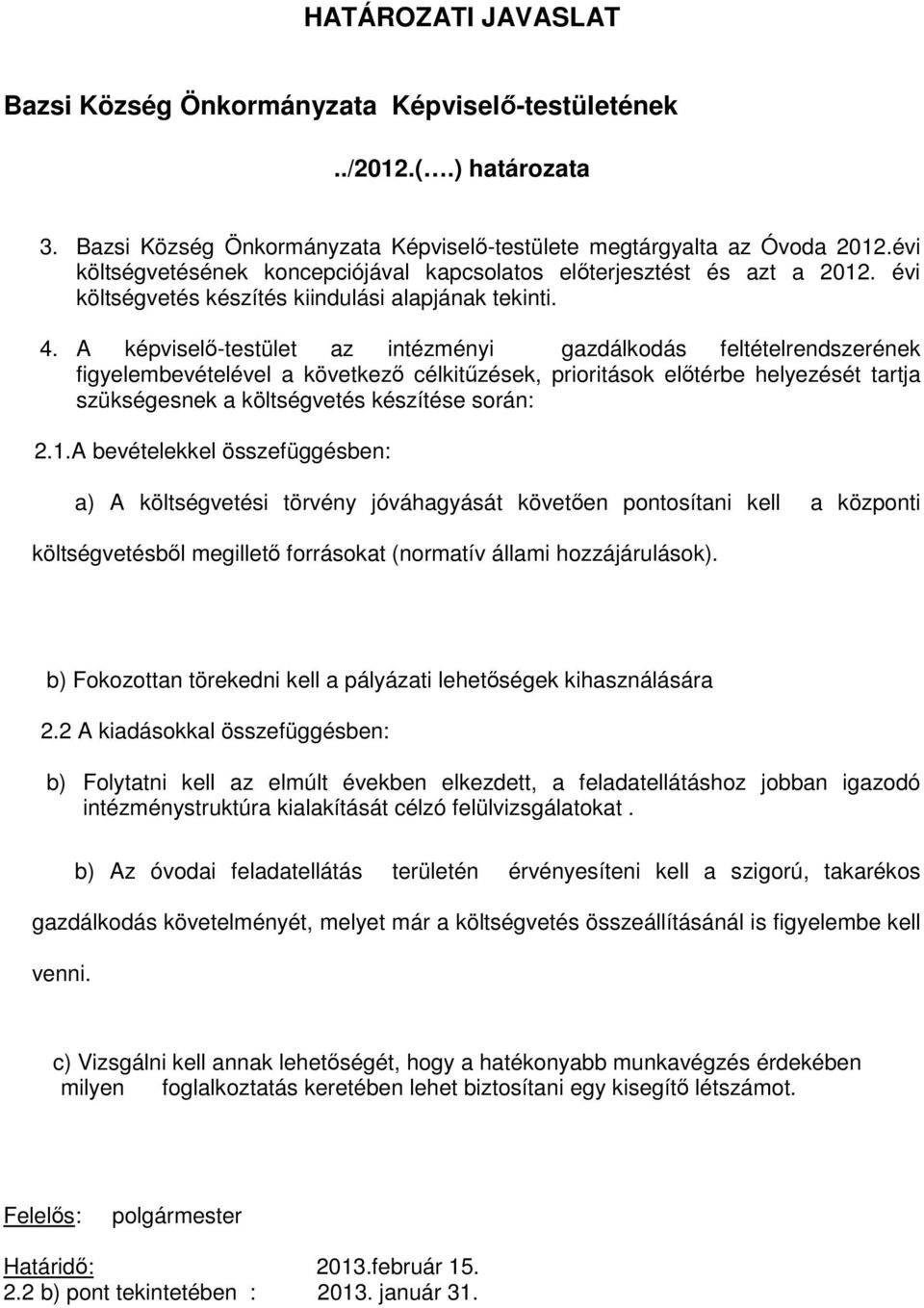 A képviselő-testület az intézményi gazdálkodás feltételrendszerének figyelembevételével a következő célkitűzések, prioritások előtérbe helyezését tartja szükségesnek a költségvetés készítése során: 2.