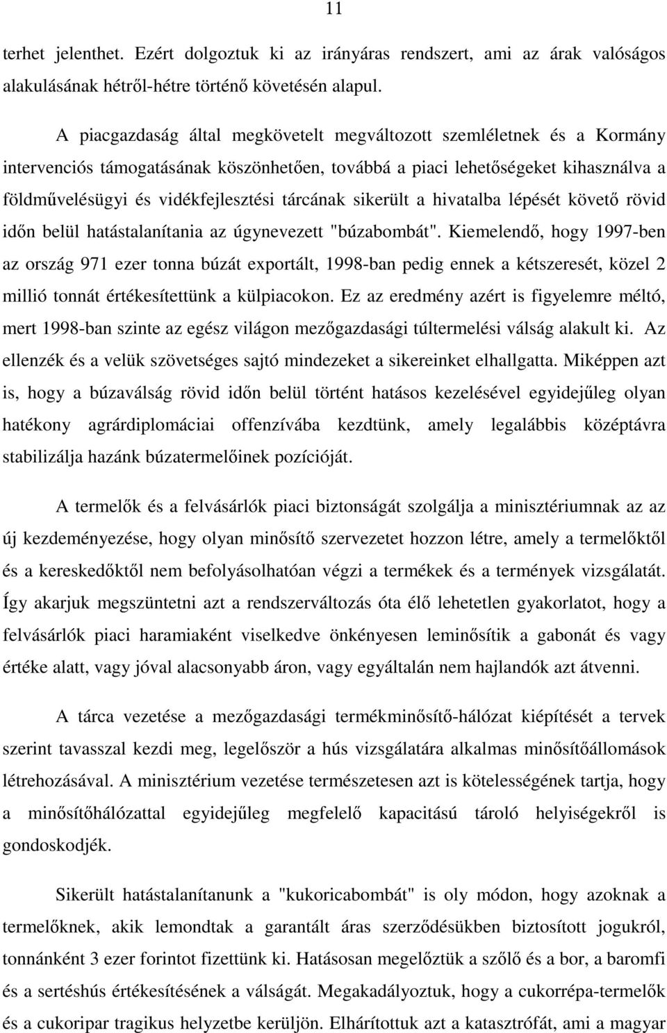 tárcának sikerült a hivatalba lépését követı rövid idın belül hatástalanítania az úgynevezett "búzabombát".