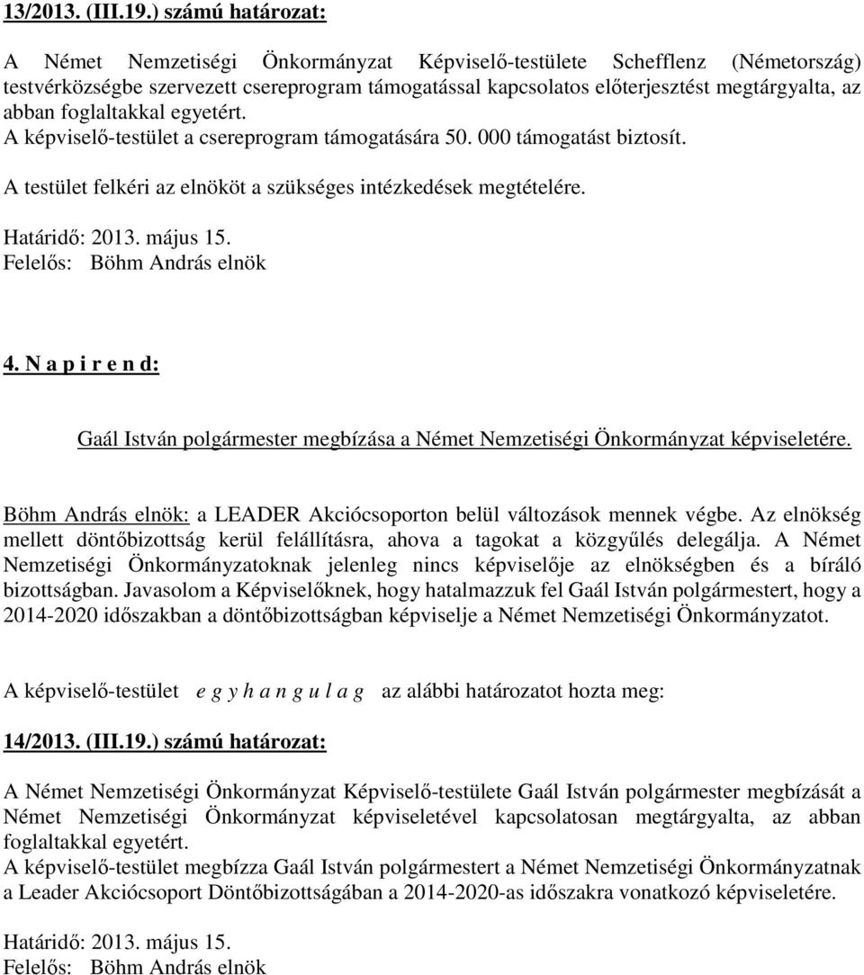 foglaltakkal egyetért. A képviselő-testület a csereprogram támogatására 50. 000 támogatást biztosít. Határidő: 2013. május 15. 4.