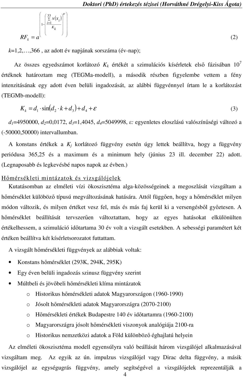 d1 sin 2 3 d4 (3) d 1 =4950000, d 2 =0,0172, d 3 =1,4045, d 4 =5049998, ε: egyenletes eloszlású valószínűségi változó a (-50000,50000) intervallumban.