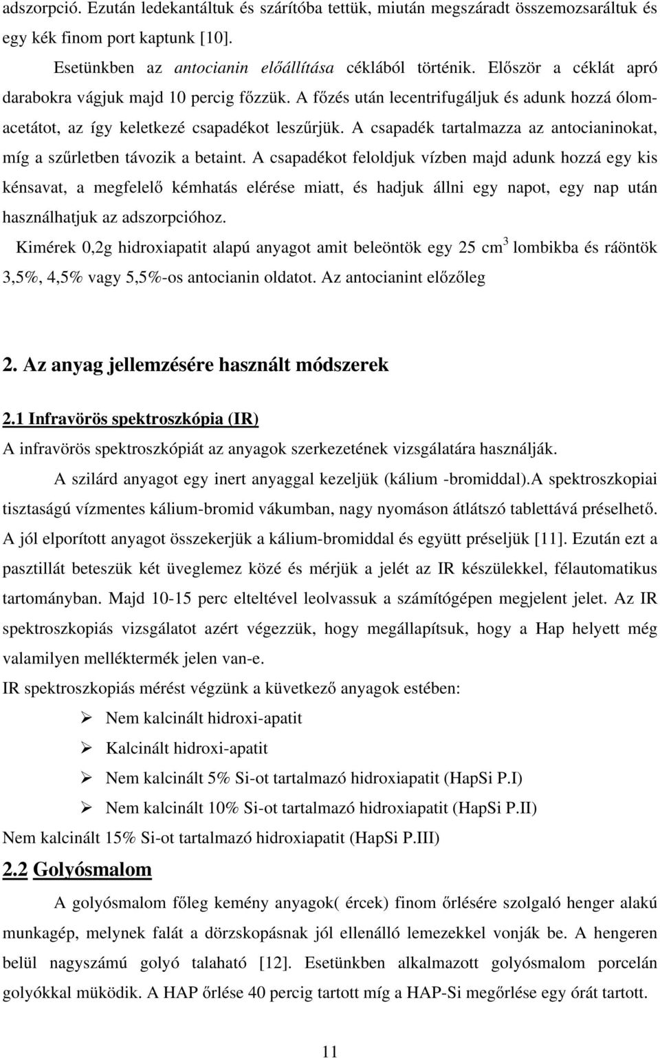 A csapadék tartalmazza az antocianinokat, míg a szűrletben távozik a betaint.