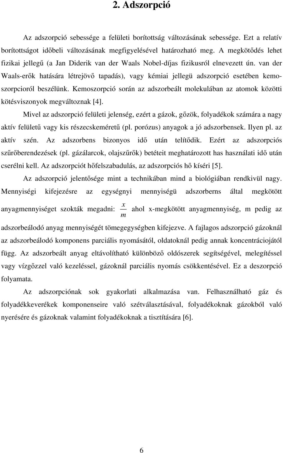 van der Waals-erők hatására létrejövő tapadás), vagy kémiai jellegü adszorpció esetében kemoszorpcioról beszélünk.