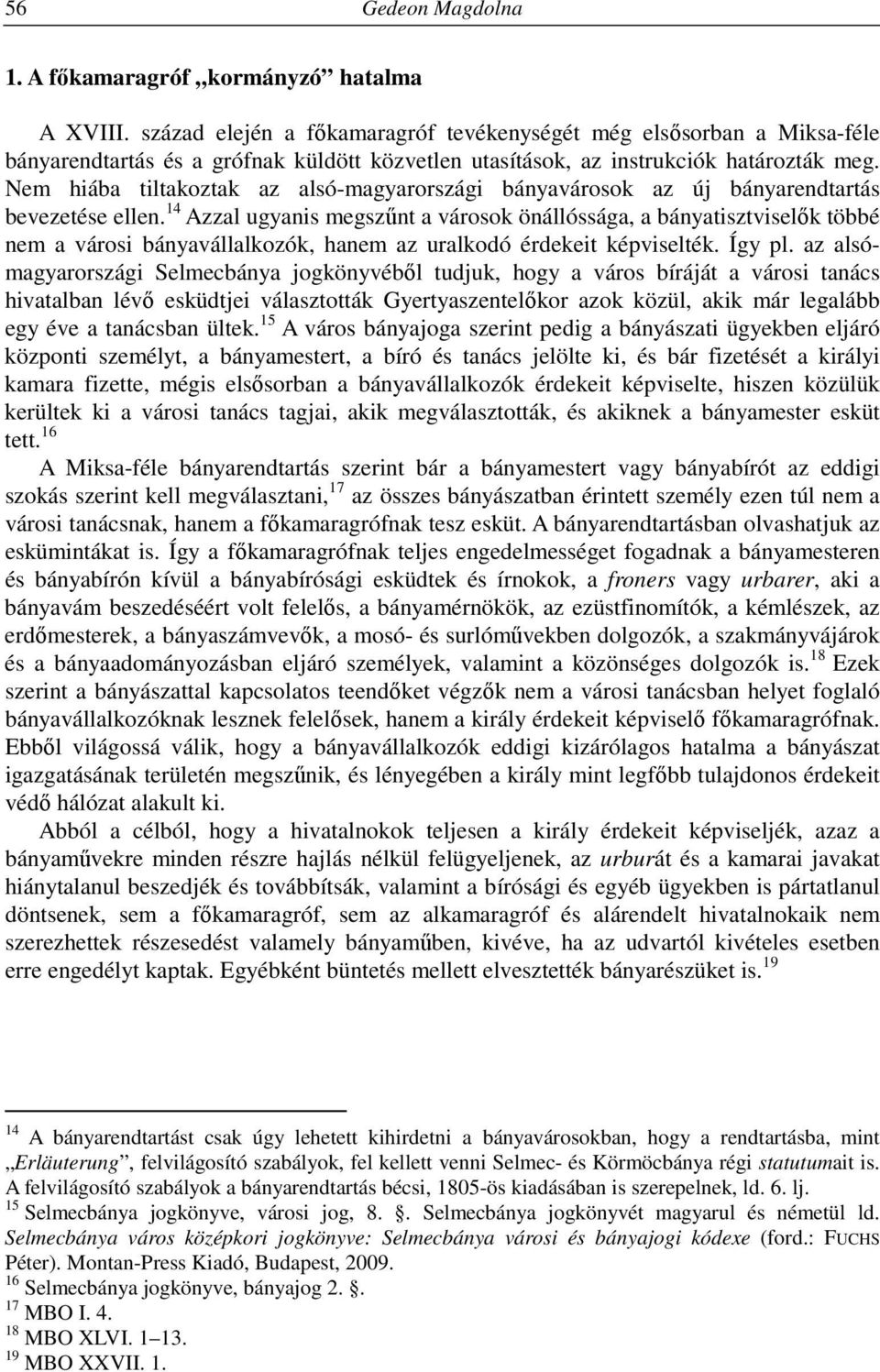 Nem hiába tiltakoztak az alsó-magyarországi bányavárosok az új bányarendtartás bevezetése ellen.