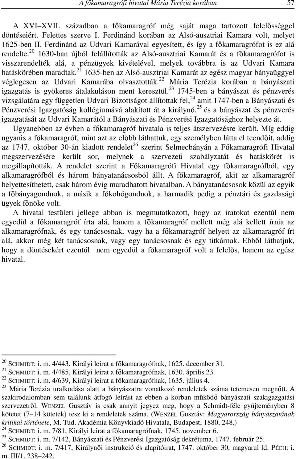 20 1630-ban újból felállították az Alsó-ausztriai Kamarát és a főkamaragrófot is visszarendelték alá, a pénzügyek kivételével, melyek továbbra is az Udvari Kamara hatáskörében maradtak.