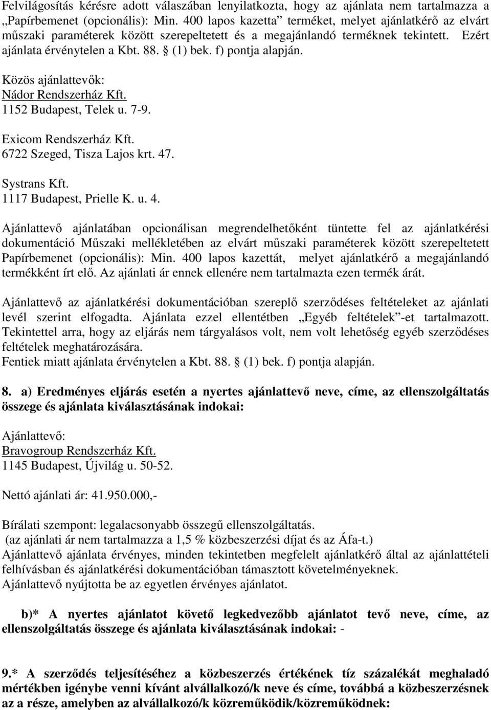 Ajánlattevő ajánlatában opcionálisan megrendelhetőként tüntette fel az ajánlatkérési dokumentáció Műszaki mellékletében az elvárt műszaki paraméterek között szerepeltetett Papírbemenet (opcionális):