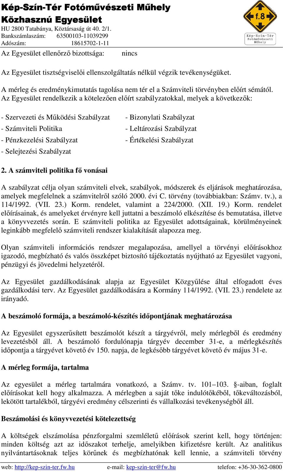 Az Egyesület rendelkezik a kötelezıen elıírt szabályzatokkal, melyek a következık: - Szervezeti és Mőködési Szabályzat - Bizonylati Szabályzat - Számviteli Politika - Leltározási Szabályzat -