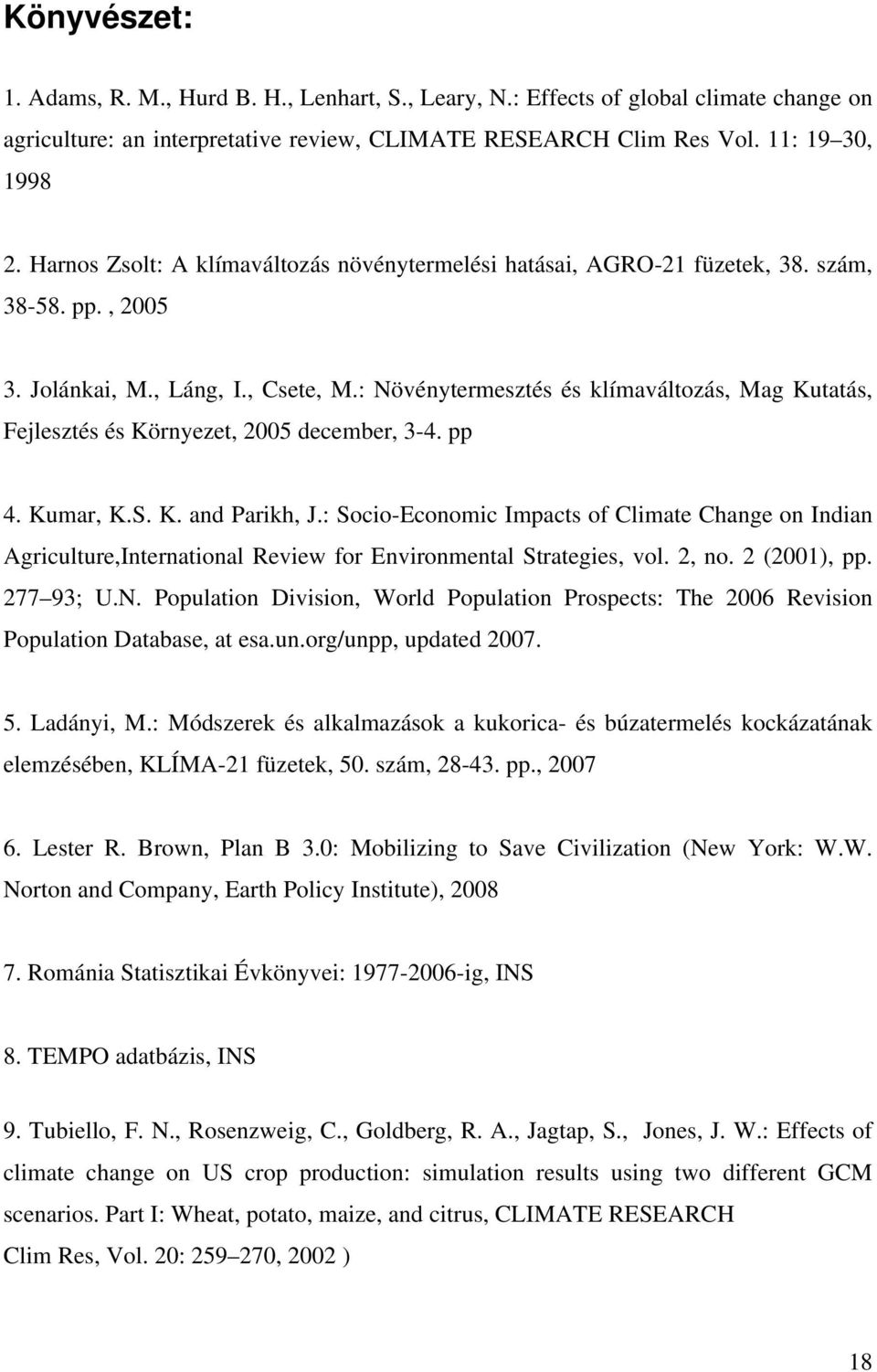 : Növénytermesztés és klímaváltozás, Mag Kutatás, Fejlesztés és Környezet, 2005 december, 3-4. pp 4. Kumar, K.S. K. and Parikh, J.