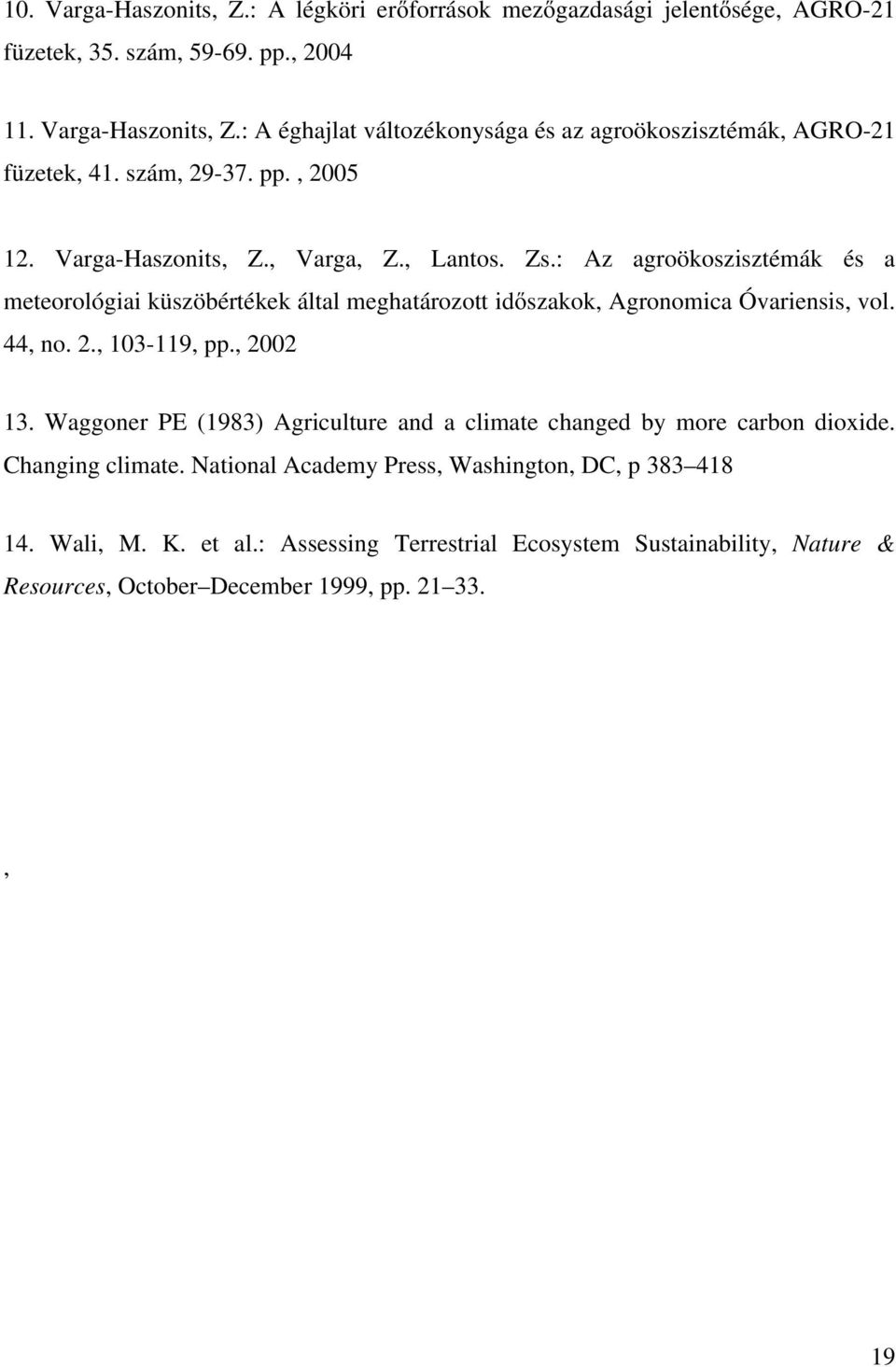 : Az agroökoszisztémák és a meteorológiai küszöbértékek által meghatározott időszakok, Agronomica Óvariensis, vol. 44, no. 2., 103-119, pp., 2002 13.