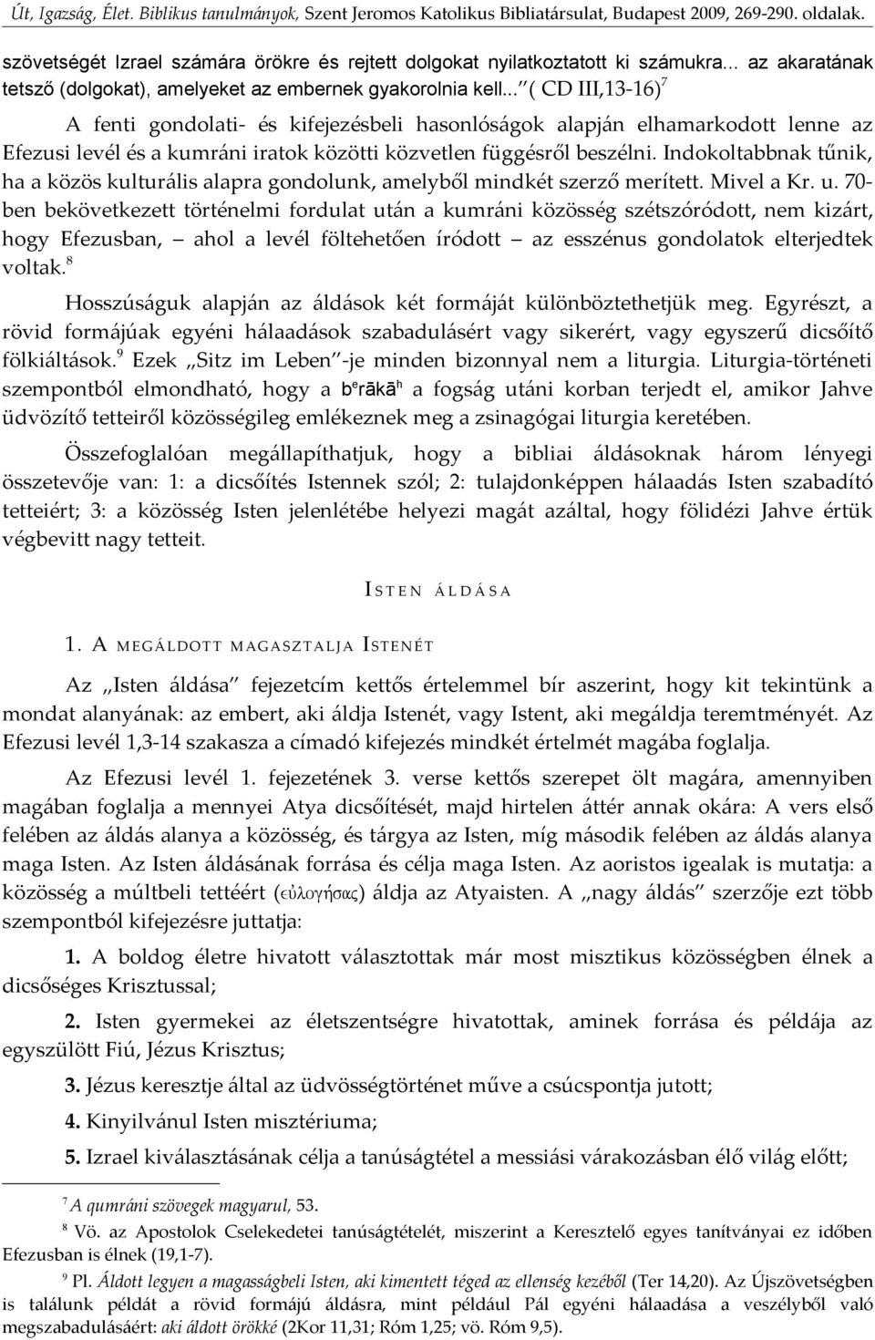 Indokoltabbnak tűnik, ha a közös kulturális alapra gondolunk, amelyből mindkét szerző merített. Mivel a Kr. u.