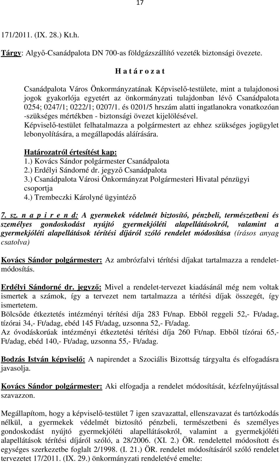 és 0201/5 hrszám alatti ingatlanokra vonatkozóan -szükséges mértékben - biztonsági övezet kijelölésével.