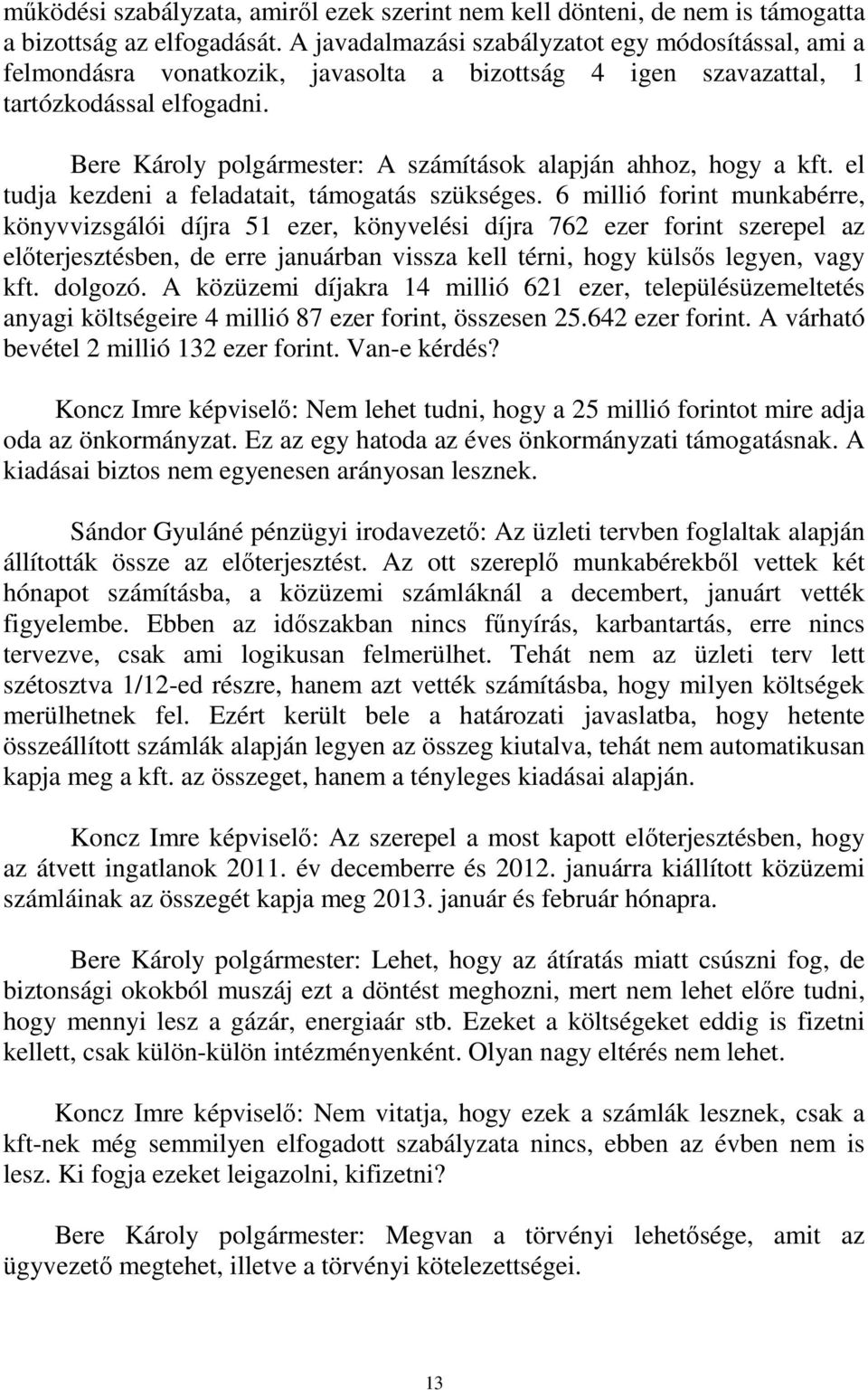 Bere Károly polgármester: A számítások alapján ahhoz, hogy a kft. el tudja kezdeni a feladatait, támogatás szükséges.