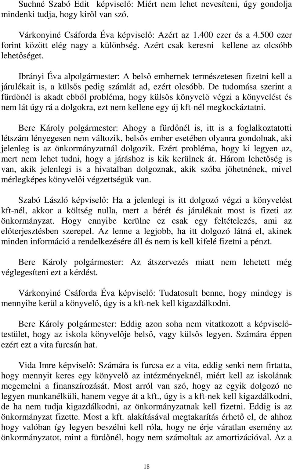 Ibrányi Éva alpolgármester: A belső embernek természetesen fizetni kell a járulékait is, a külsős pedig számlát ad, ezért olcsóbb.