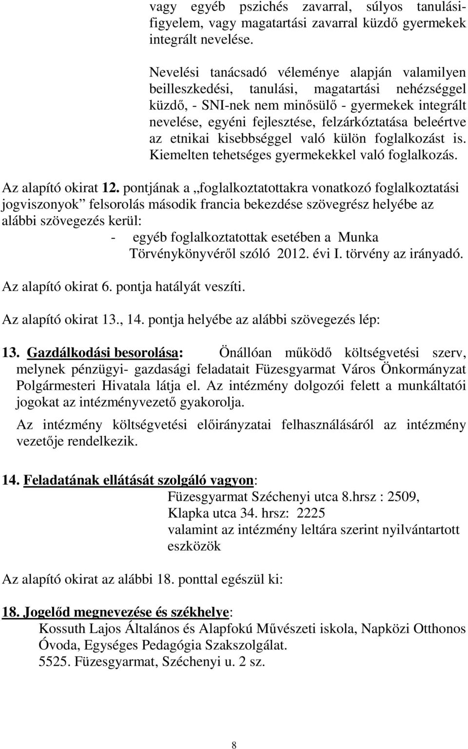 beleértve az etnikai kisebbséggel való külön foglalkozást is. Kiemelten tehetséges gyermekekkel való foglalkozás. Az alapító okirat 12.