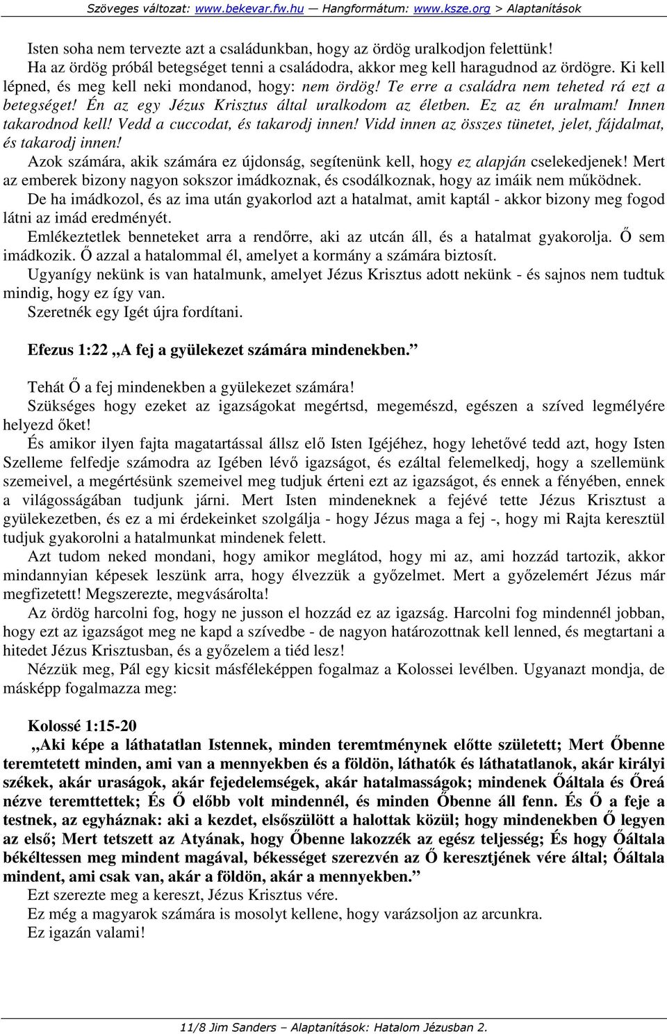 Innen takarodnod kell! Vedd a cuccodat, és takarodj innen! Vidd innen az összes tünetet, jelet, fájdalmat, és takarodj innen!